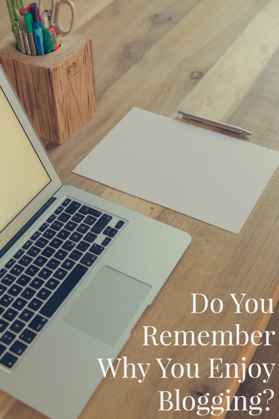 do you remember why you enjoy blogging?